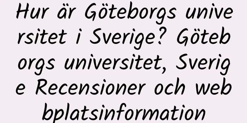 Hur är Göteborgs universitet i Sverige? Göteborgs universitet, Sverige Recensioner och webbplatsinformation