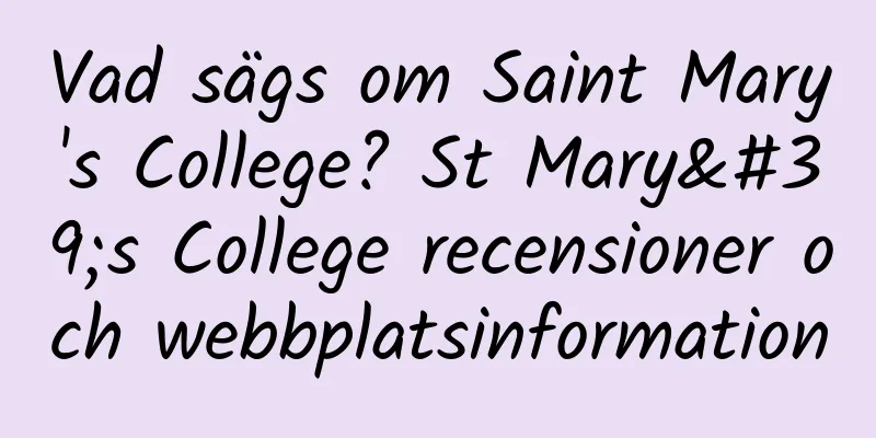 Vad sägs om Saint Mary's College? St Mary's College recensioner och webbplatsinformation