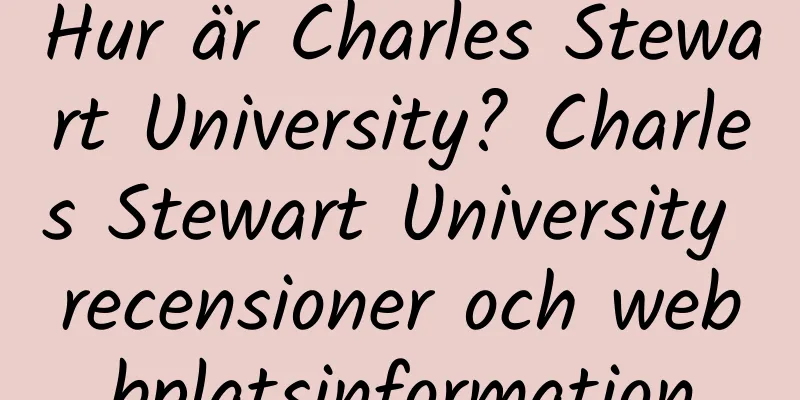 Hur är Charles Stewart University? Charles Stewart University recensioner och webbplatsinformation