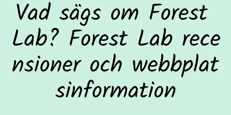 Vad sägs om Forest Lab? Forest Lab recensioner och webbplatsinformation