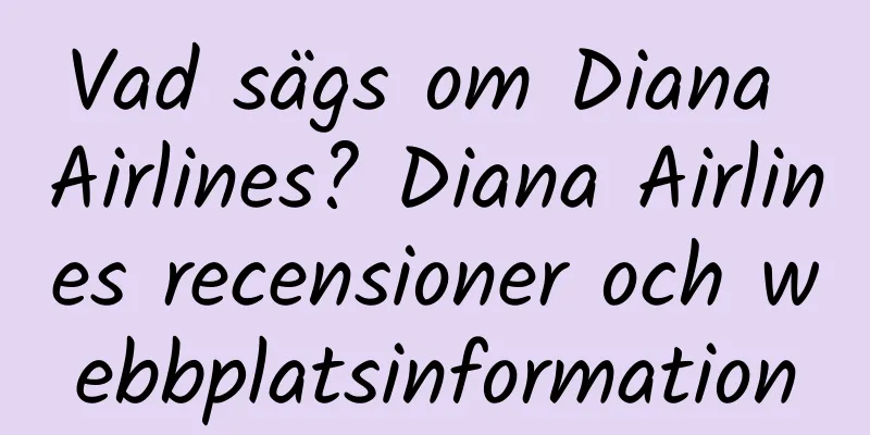 Vad sägs om Diana Airlines? Diana Airlines recensioner och webbplatsinformation