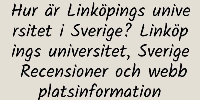 Hur är Linköpings universitet i Sverige? Linköpings universitet, Sverige Recensioner och webbplatsinformation