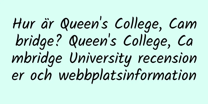 Hur är Queen's College, Cambridge? Queen's College, Cambridge University recensioner och webbplatsinformation