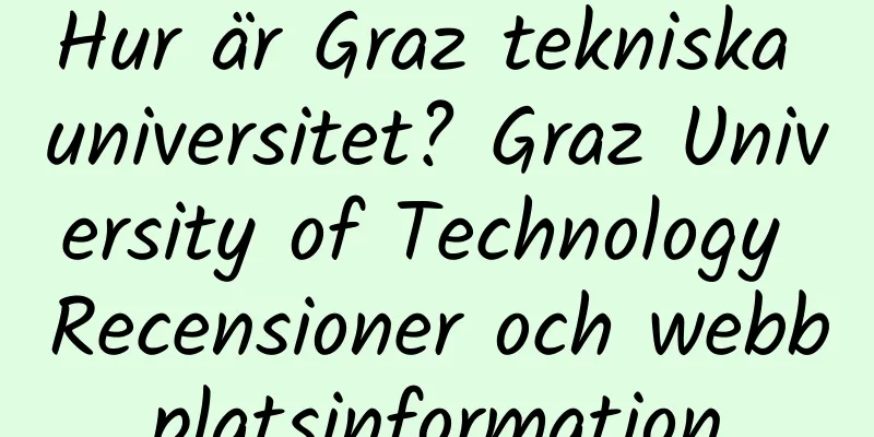 Hur är Graz tekniska universitet? Graz University of Technology Recensioner och webbplatsinformation