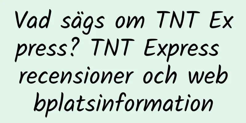 Vad sägs om TNT Express? TNT Express recensioner och webbplatsinformation