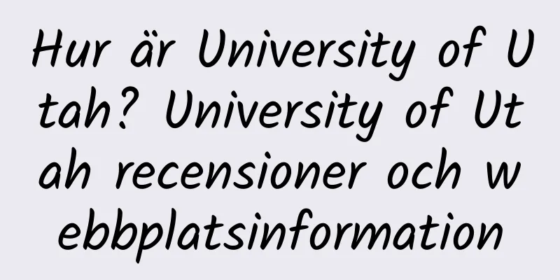 Hur är University of Utah? University of Utah recensioner och webbplatsinformation