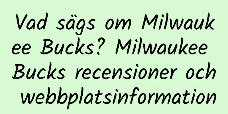 Vad sägs om Milwaukee Bucks? Milwaukee Bucks recensioner och webbplatsinformation