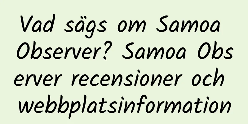 Vad sägs om Samoa Observer? Samoa Observer recensioner och webbplatsinformation