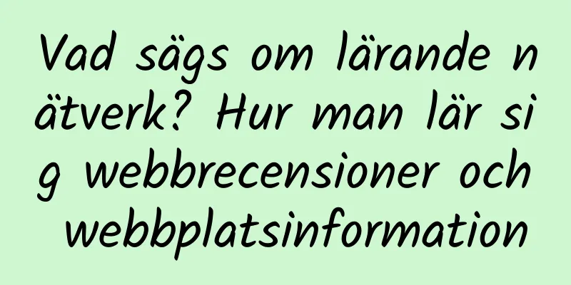 Vad sägs om lärande nätverk? Hur man lär sig webbrecensioner och webbplatsinformation