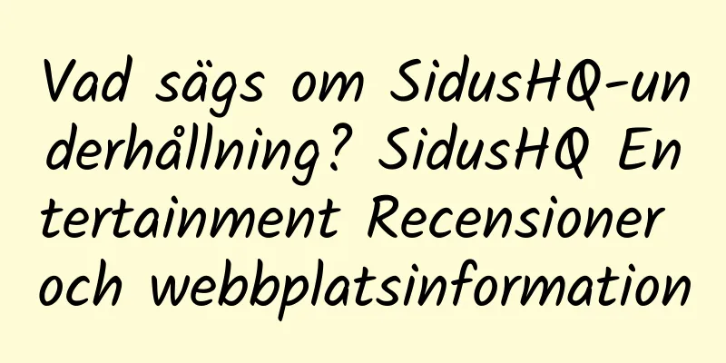 Vad sägs om SidusHQ-underhållning? SidusHQ Entertainment Recensioner och webbplatsinformation