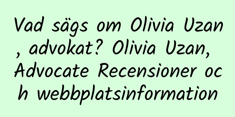 Vad sägs om Olivia Uzan, advokat? Olivia Uzan, Advocate Recensioner och webbplatsinformation