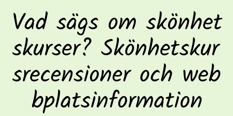 Vad sägs om skönhetskurser? Skönhetskursrecensioner och webbplatsinformation