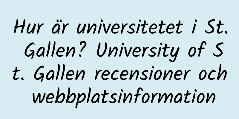 Hur är universitetet i St. Gallen? University of St. Gallen recensioner och webbplatsinformation
