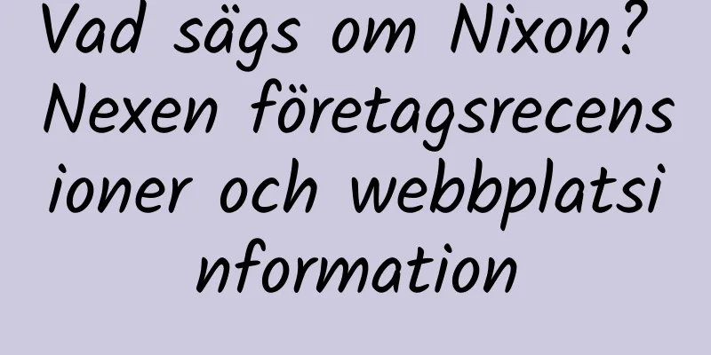 Vad sägs om Nixon? Nexen företagsrecensioner och webbplatsinformation