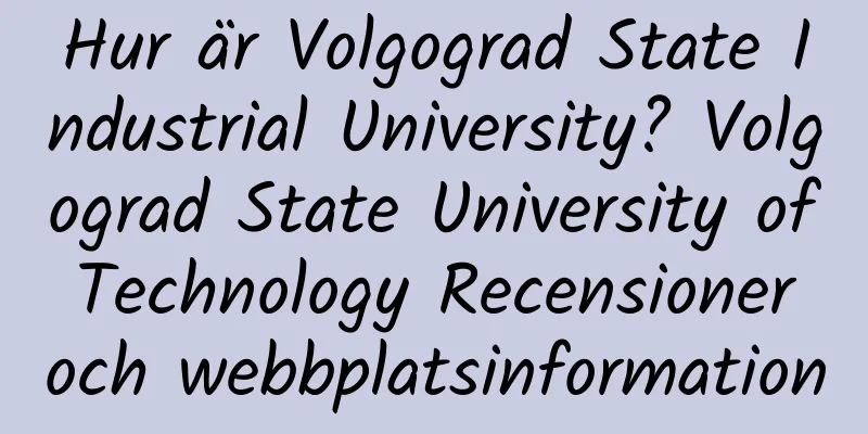 Hur är Volgograd State Industrial University? Volgograd State University of Technology Recensioner och webbplatsinformation