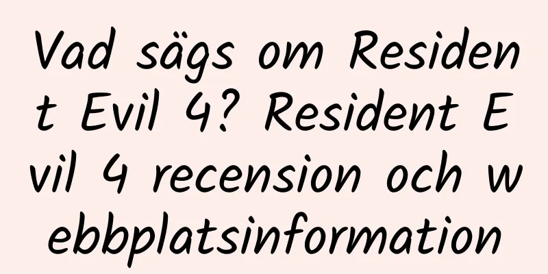 Vad sägs om Resident Evil 4? Resident Evil 4 recension och webbplatsinformation