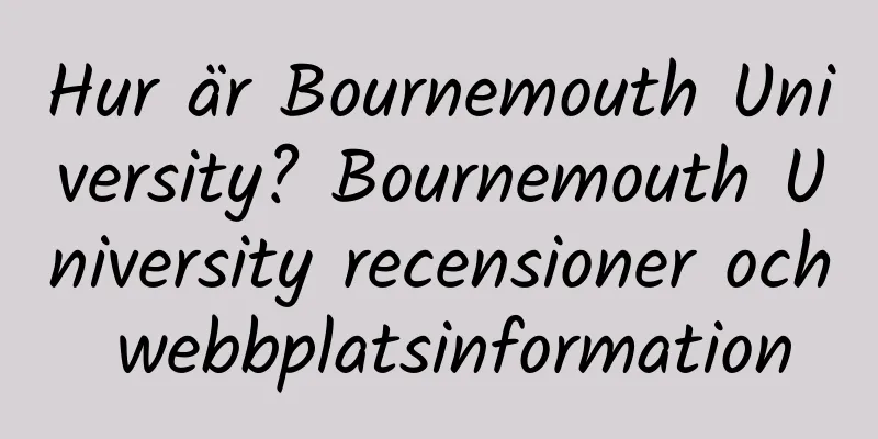 Hur är Bournemouth University? Bournemouth University recensioner och webbplatsinformation