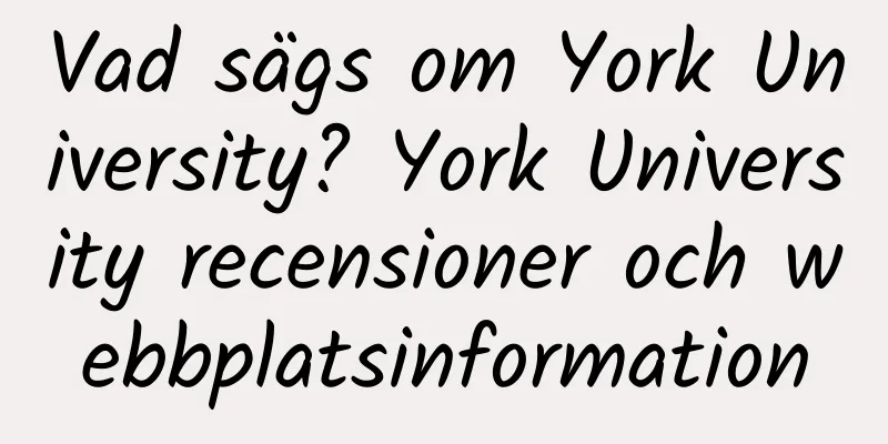 Vad sägs om York University? York University recensioner och webbplatsinformation