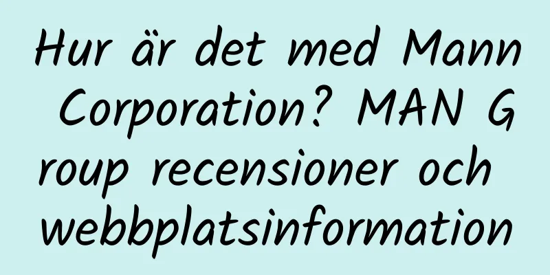 Hur är det med Mann Corporation? MAN Group recensioner och webbplatsinformation