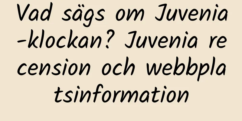 Vad sägs om Juvenia-klockan? Juvenia recension och webbplatsinformation