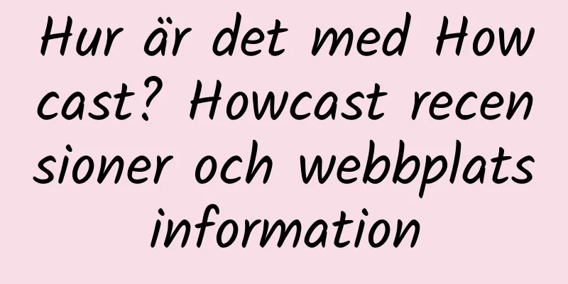 Hur är det med Howcast? Howcast recensioner och webbplatsinformation
