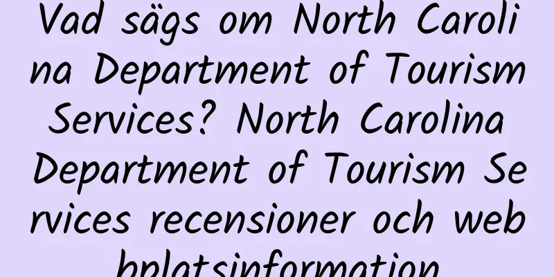 Vad sägs om North Carolina Department of Tourism Services? North Carolina Department of Tourism Services recensioner och webbplatsinformation