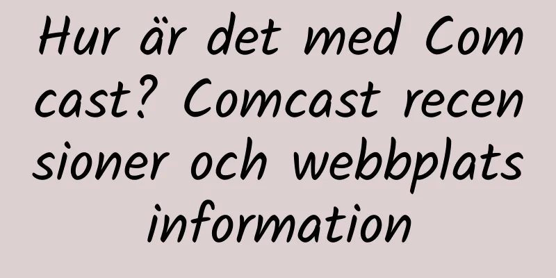 Hur är det med Comcast? Comcast recensioner och webbplatsinformation