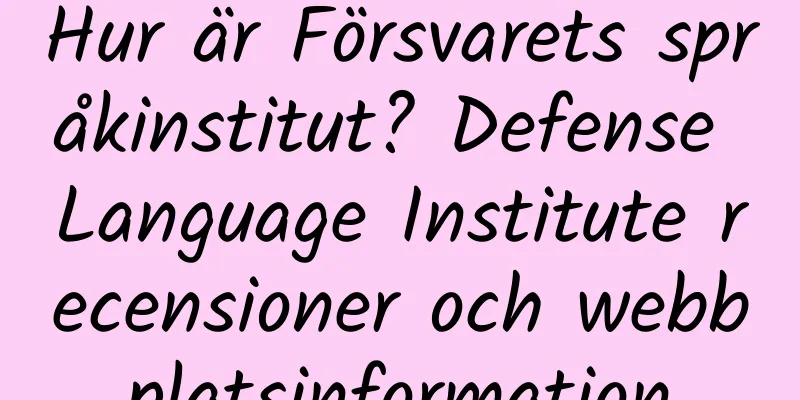 Hur är Försvarets språkinstitut? Defense Language Institute recensioner och webbplatsinformation