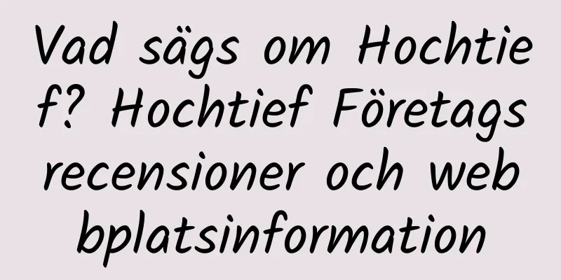 Vad sägs om Hochtief? Hochtief Företagsrecensioner och webbplatsinformation