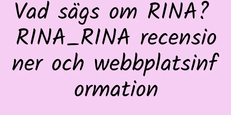 Vad sägs om RINA? RINA_RINA recensioner och webbplatsinformation