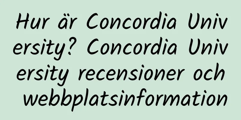 Hur är Concordia University? Concordia University recensioner och webbplatsinformation