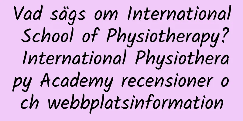 Vad sägs om International School of Physiotherapy? International Physiotherapy Academy recensioner och webbplatsinformation