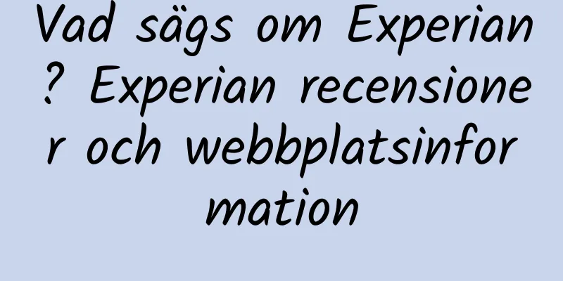 Vad sägs om Experian? Experian recensioner och webbplatsinformation