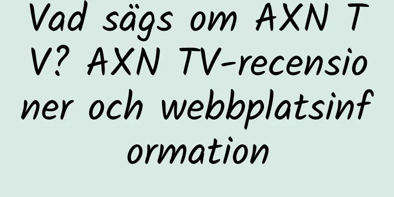 Vad sägs om AXN TV? AXN TV-recensioner och webbplatsinformation