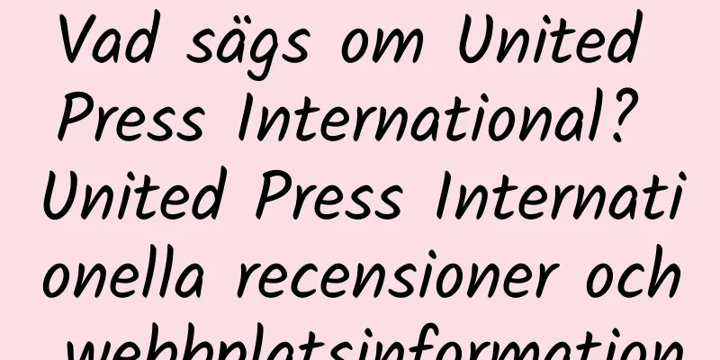 Vad sägs om United Press International? United Press Internationella recensioner och webbplatsinformation