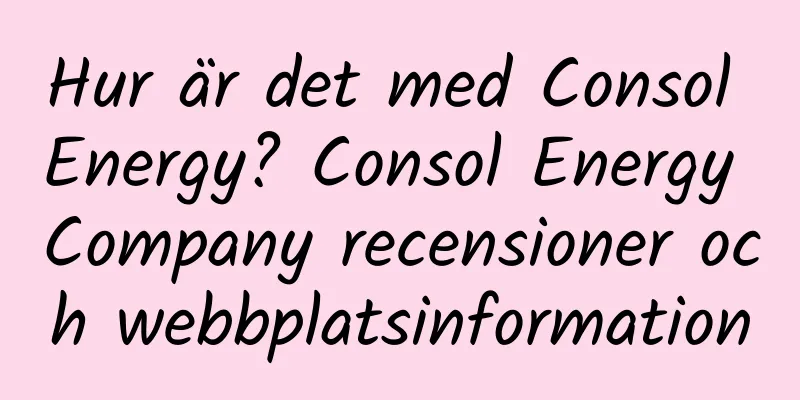 Hur är det med Consol Energy? Consol Energy Company recensioner och webbplatsinformation
