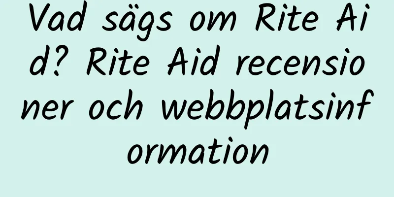 Vad sägs om Rite Aid? Rite Aid recensioner och webbplatsinformation