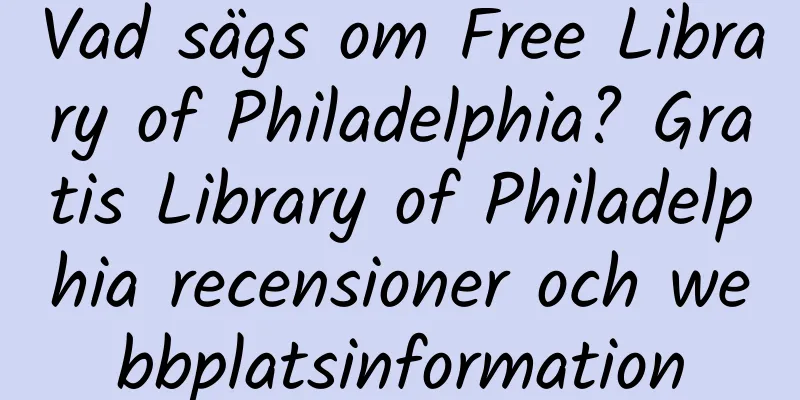 Vad sägs om Free Library of Philadelphia? Gratis Library of Philadelphia recensioner och webbplatsinformation