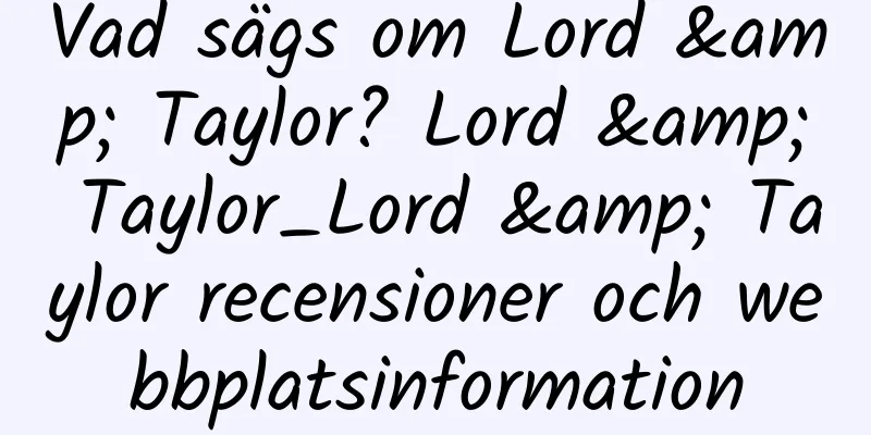 Vad sägs om Lord & Taylor? Lord & Taylor_Lord & Taylor recensioner och webbplatsinformation