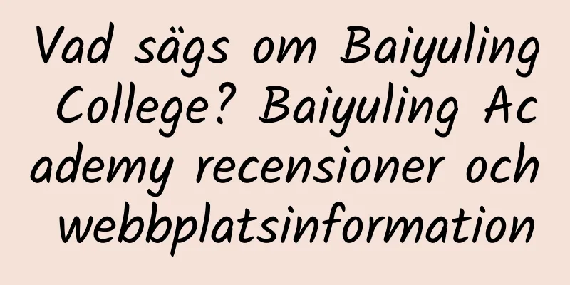Vad sägs om Baiyuling College? Baiyuling Academy recensioner och webbplatsinformation