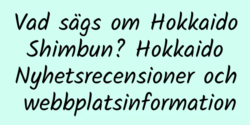 Vad sägs om Hokkaido Shimbun? Hokkaido Nyhetsrecensioner och webbplatsinformation