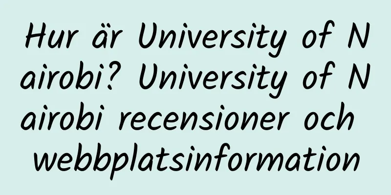 Hur är University of Nairobi? University of Nairobi recensioner och webbplatsinformation