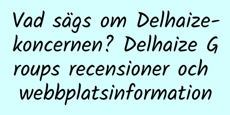 Vad sägs om Delhaize-koncernen? Delhaize Groups recensioner och webbplatsinformation