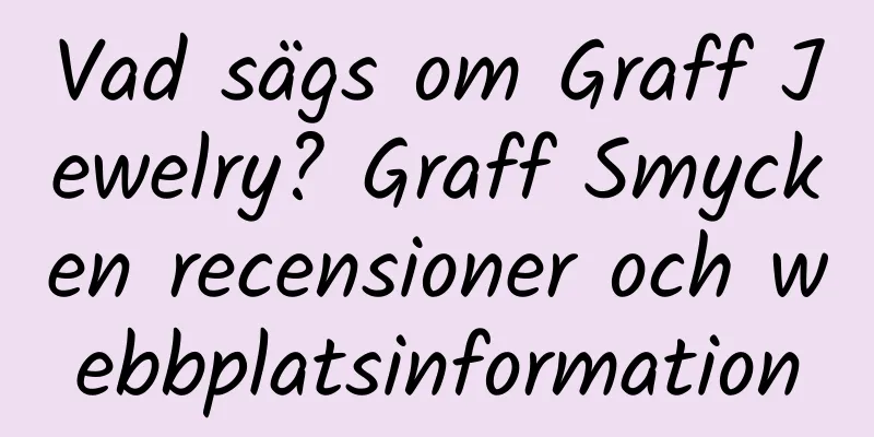 Vad sägs om Graff Jewelry? Graff Smycken recensioner och webbplatsinformation