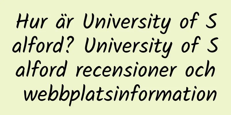 Hur är University of Salford? University of Salford recensioner och webbplatsinformation