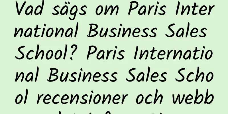 Vad sägs om Paris International Business Sales School? Paris International Business Sales School recensioner och webbplatsinformation