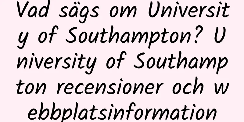 Vad sägs om University of Southampton? University of Southampton recensioner och webbplatsinformation
