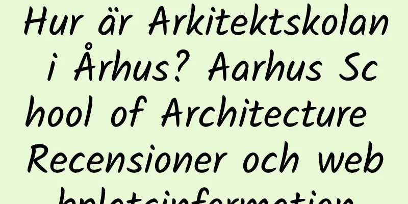 Hur är Arkitektskolan i Århus? Aarhus School of Architecture Recensioner och webbplatsinformation