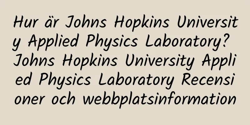 Hur är Johns Hopkins University Applied Physics Laboratory? Johns Hopkins University Applied Physics Laboratory Recensioner och webbplatsinformation