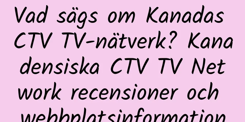 Vad sägs om Kanadas CTV TV-nätverk? Kanadensiska CTV TV Network recensioner och webbplatsinformation